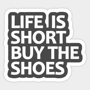 Life Is Short Buy The Shoes Sticker